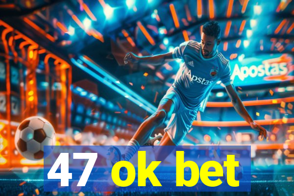 47 ok bet